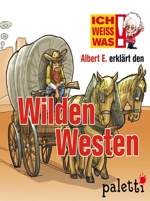 cover image of Ich weiß was--Albert E. erklärt den Wilden Westen